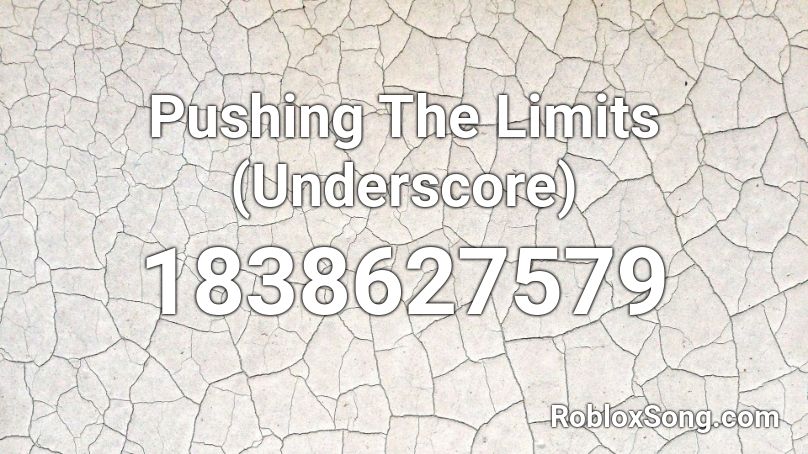 Pushing The Limits (Underscore) Roblox ID