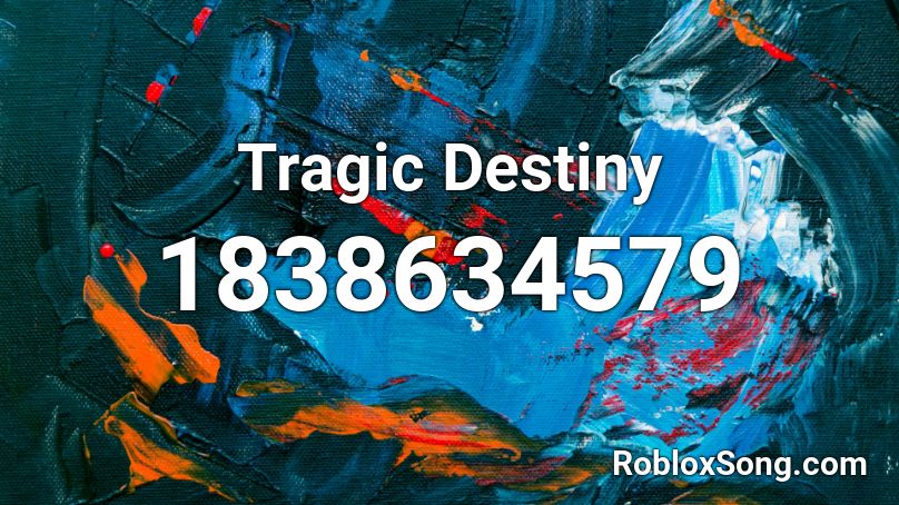 Tragic Destiny Roblox ID