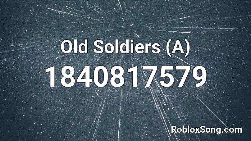 Old Soldiers (A) Roblox ID