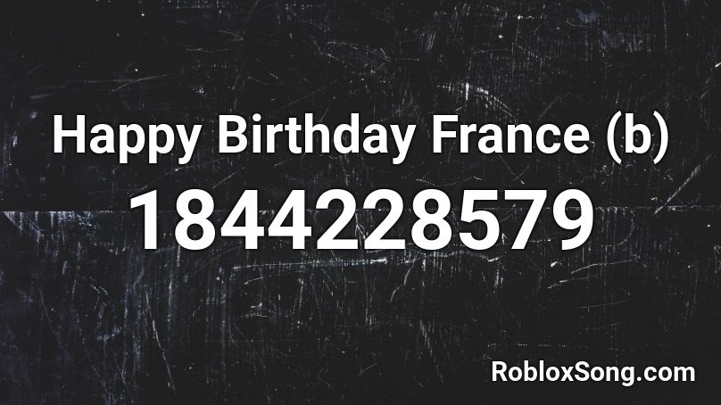 Happy Birthday France (b) Roblox ID