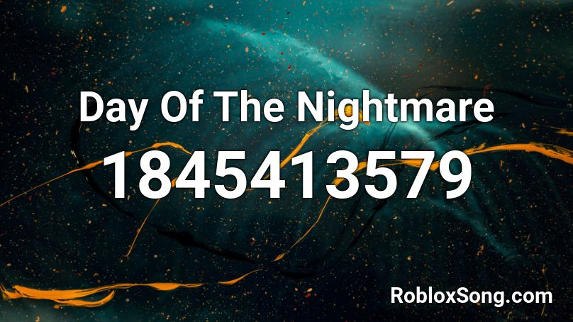 Day Of The Nightmare Roblox ID