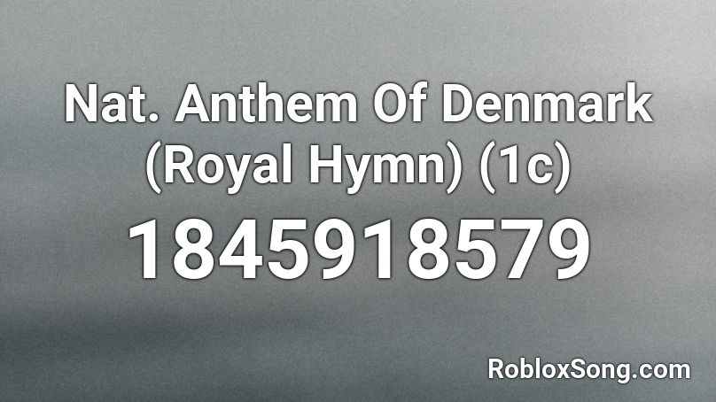 Nat. Anthem Of Denmark (Royal Hymn) (1c) Roblox ID