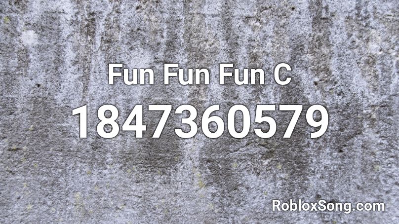 Fun Fun Fun C Roblox ID