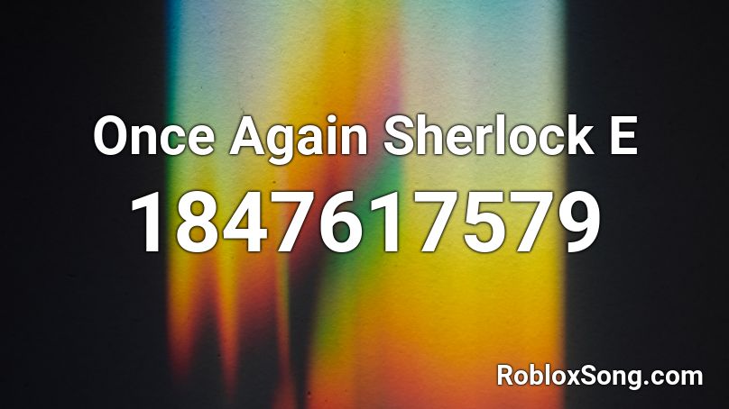 Once Again Sherlock E Roblox ID