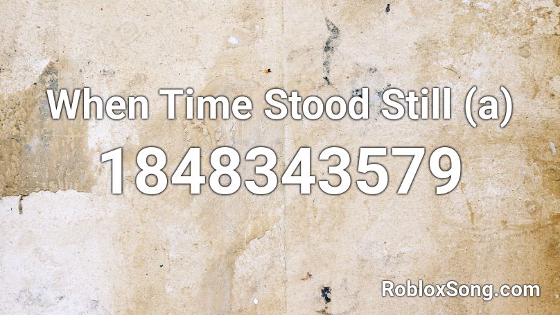 When Time Stood Still (a) Roblox ID