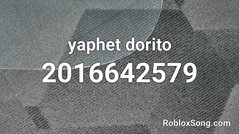 yaphet dorito Roblox ID