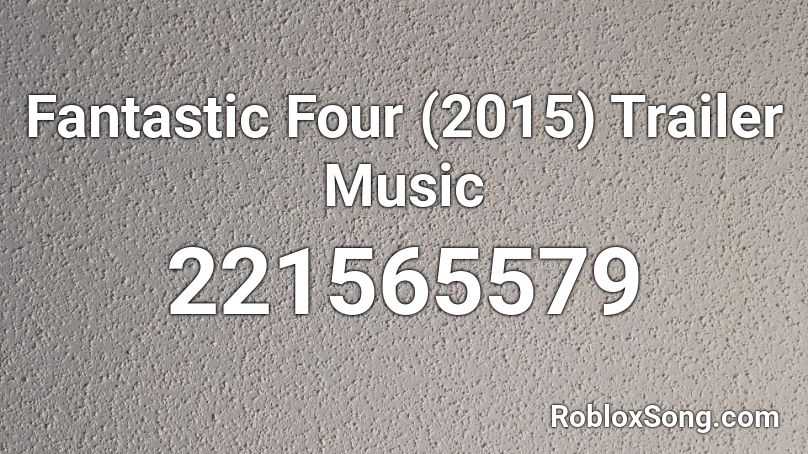 Fantastic Four (2015) Trailer Music Roblox ID