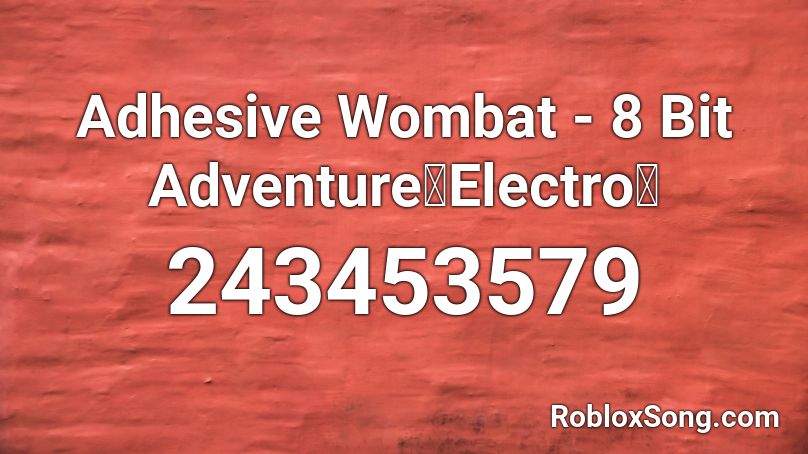 Adhesive Wombat - 8 Bit Adventure【Electro】 Roblox ID