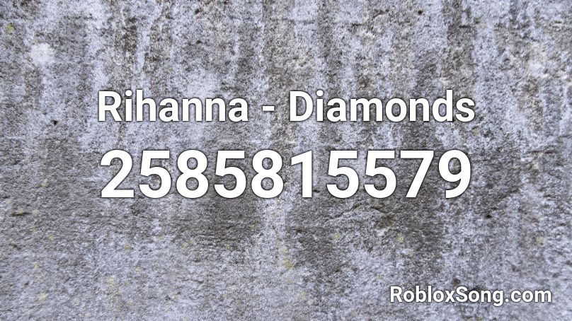 Rihanna Diamonds Roblox Id Roblox Music Codes - rihanna diamonds roblox id