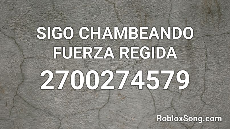 Sigo Chambeando Fuerza Regida Roblox Id Roblox Music Codes - roblox survivor flame code