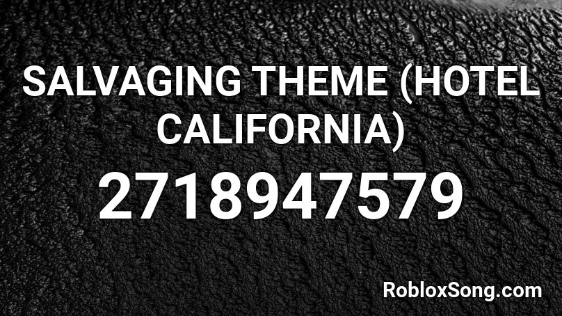 SALVAGING THEME (HOTEL CALIFORNIA) Roblox ID