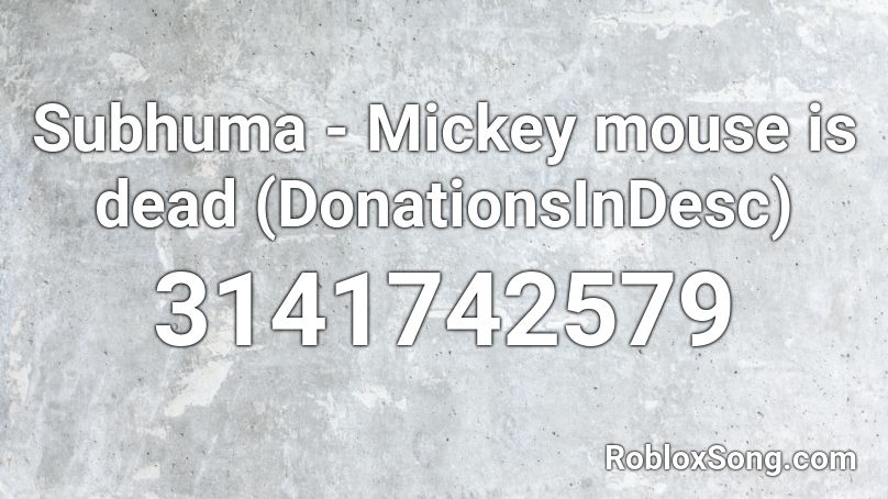 Subhuma - Mickey mouse is dead (DonationsInDesc) Roblox ID