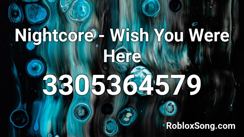 Nightcore - Wish You Were Here Roblox ID