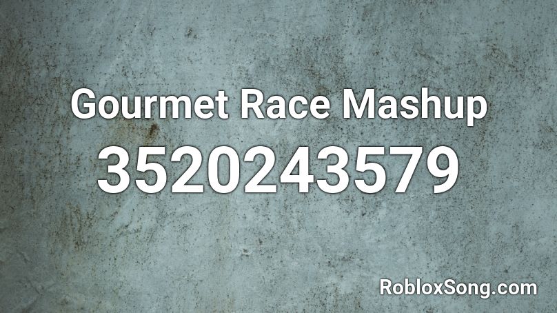 Gourmet Race Mashup Roblox ID