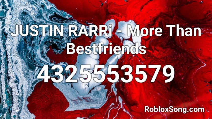 JUSTIN RARRi - More Than Bestfriends Roblox ID