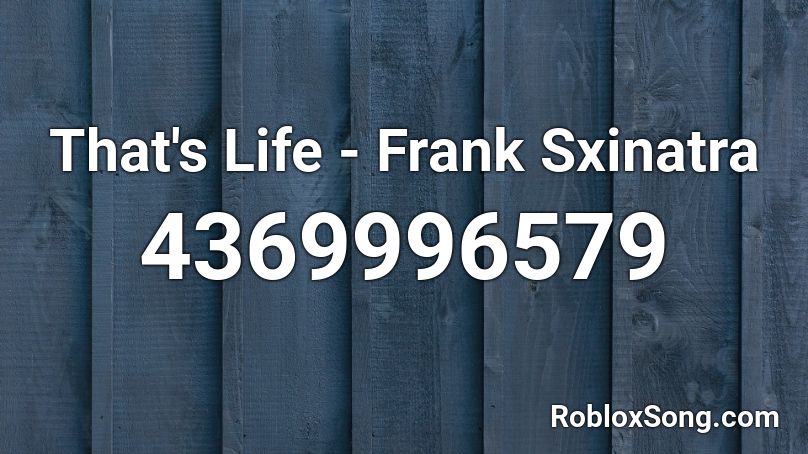 That's Life - Frank Sxinatra Roblox ID