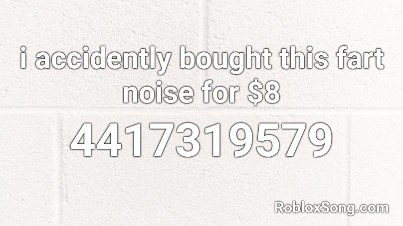 i accidently bought this fart noise for $8 Roblox ID