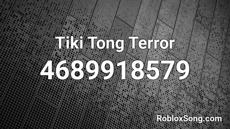 Tiki Tong Terror Roblox ID