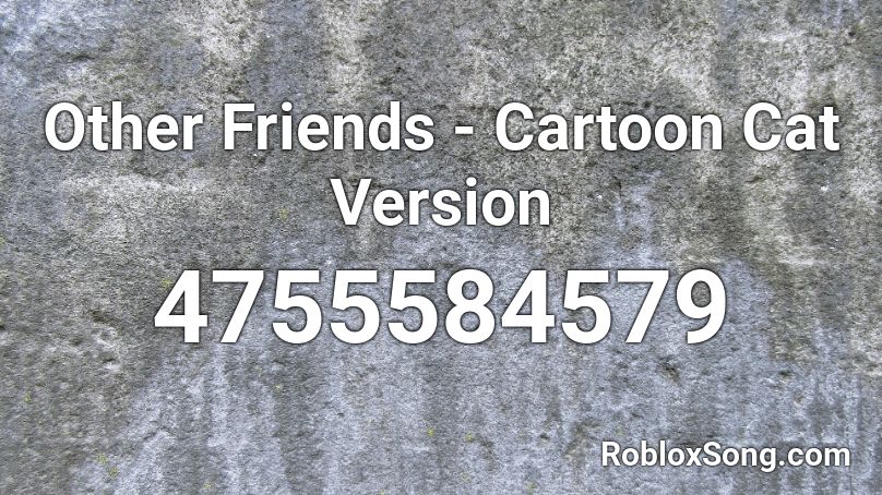 Other Friends - Cartoon Cat Version Roblox ID