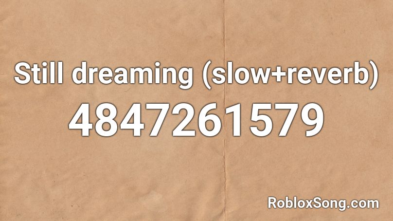 Still dreaming (slow+reverb) Roblox ID
