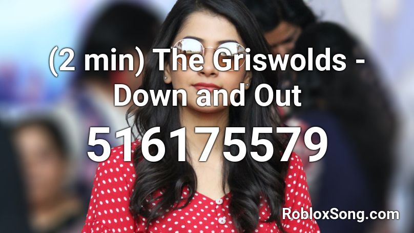 (2 min) The Griswolds - Down and Out Roblox ID