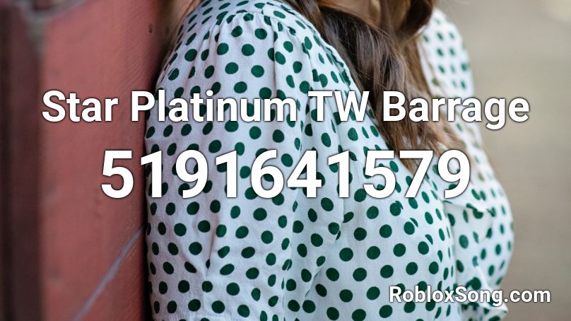 Star Platinum TW Barrage Roblox ID