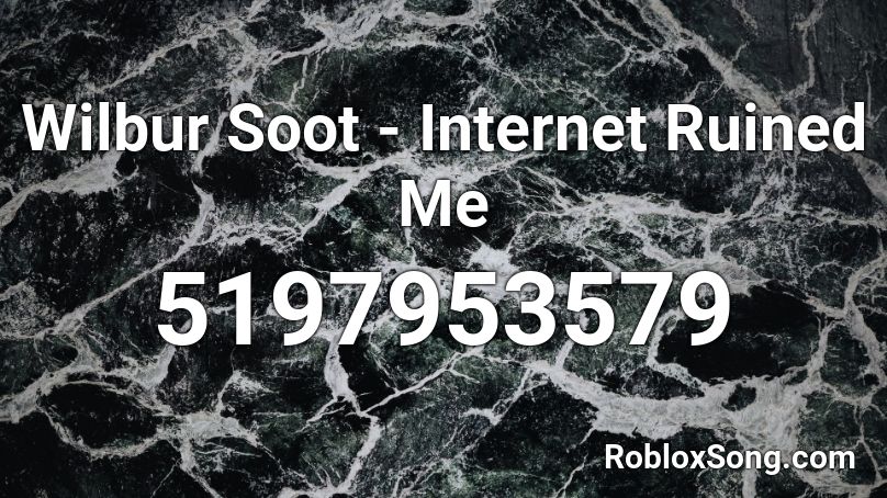Wilbur Soot - Internet Ruined Me Roblox ID