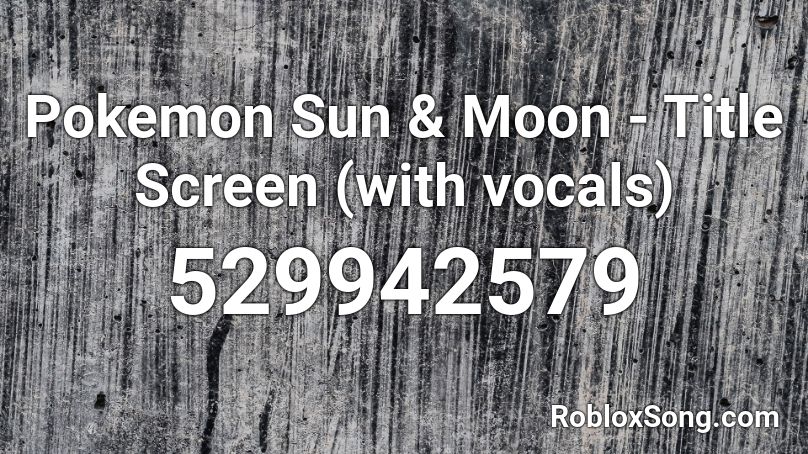 Pokemon Sun & Moon - Title Screen (with vocals) Roblox ID