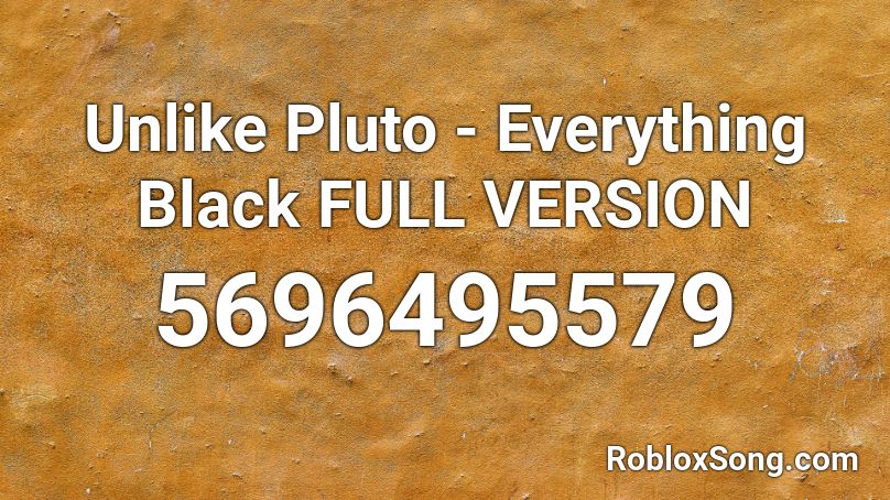 Unlike Pluto - Everything Black FULL VERSION Roblox ID