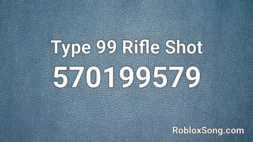 Type 99 Rifle Shot Roblox ID