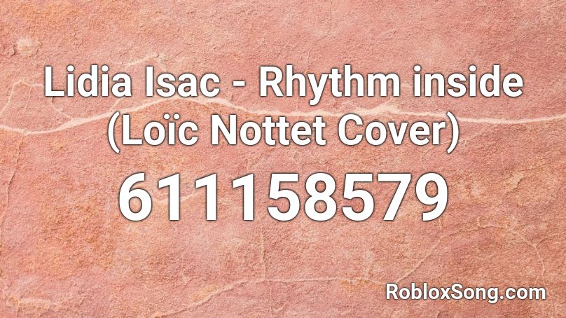 Lidia Isac - Rhythm inside (Loïc Nottet Cover) Roblox ID