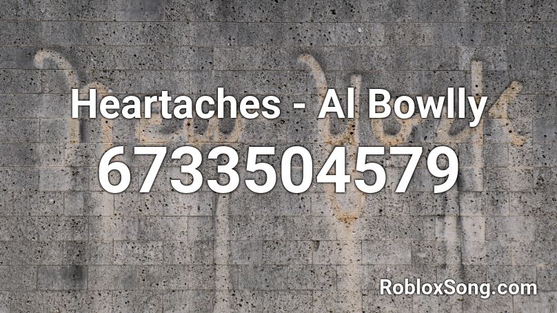 Heartaches - Al Bowlly Roblox ID