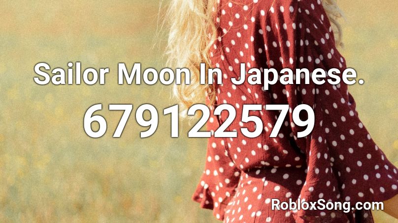 Sailor Moon In Japanese Roblox Id Roblox Music Codes - japan id roblox