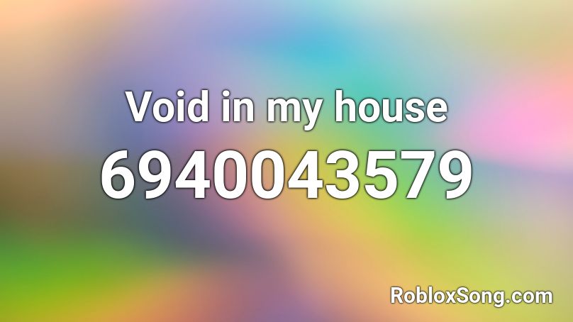 Void in my house Roblox ID