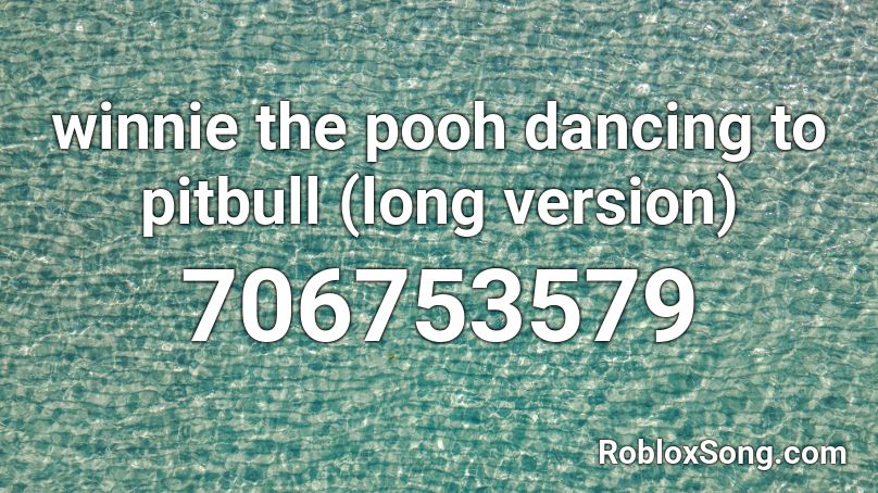 winnie the pooh dancing to pitbull (long version) Roblox ID