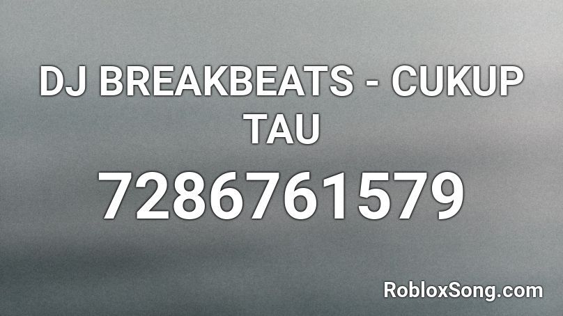 DJ BREAKBEATS - CUKUP TAU Roblox ID