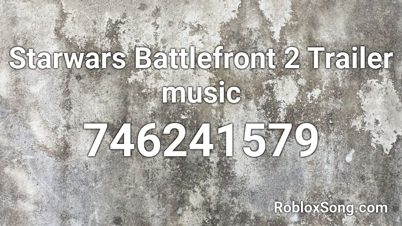 Starwars Battlefront 2 Trailer music Roblox ID