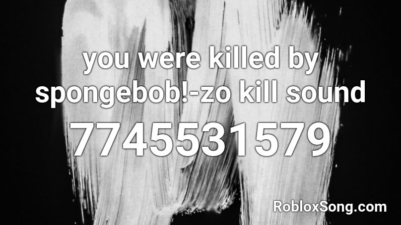 you were killed by spongebob!-zo kill sound Roblox ID