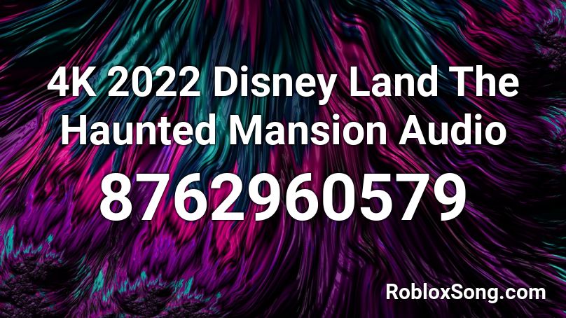 4K 2022 Disney Land The Haunted Mansion Audio Roblox ID