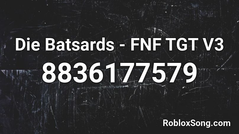 Die Batsards - FNF TGT V3 Roblox ID