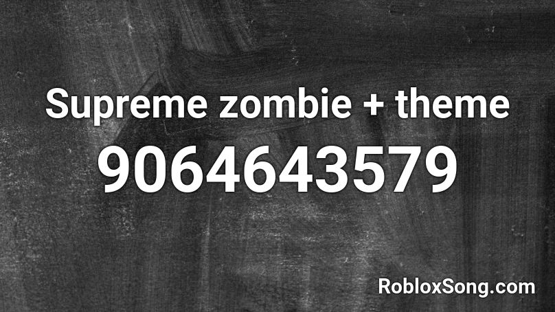 Supreme zombie + theme Roblox ID