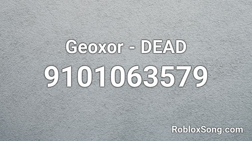Geoxor - DEAD Roblox ID