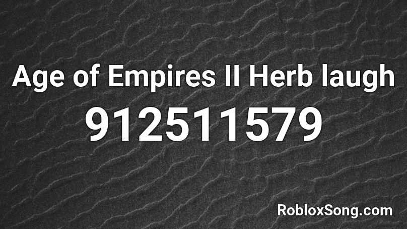 Age of Empires II  Herb laugh Roblox ID