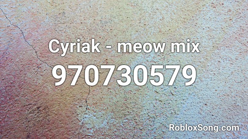Cyriak - meow mix Roblox ID