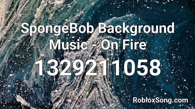 SpongeBob Background Music - On Fire Roblox ID