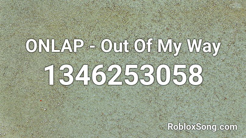 ONLAP - Out Of My Way Roblox ID