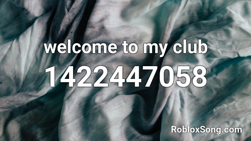 welcome to my club Roblox ID