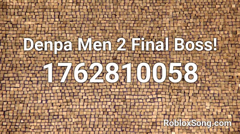 Denpa Men 2 Final Boss! Roblox ID