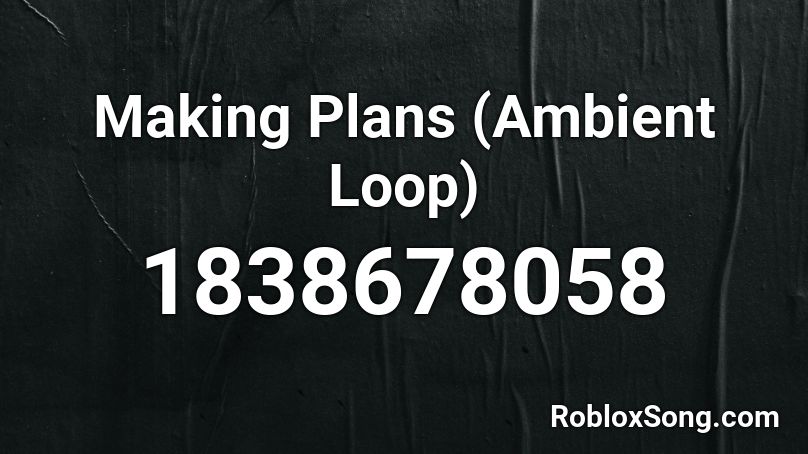 Making Plans (Ambient Loop) Roblox ID