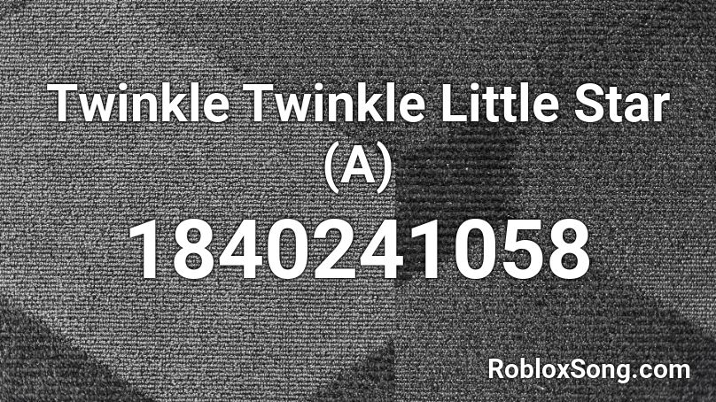 Twinkle Twinkle Little Star (A) Roblox ID